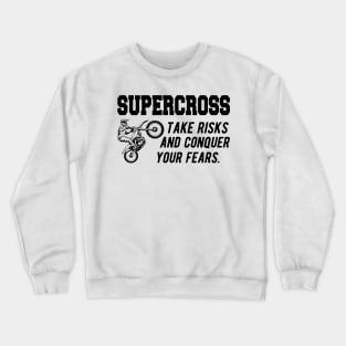 Supercross take risks and conquer your fears Crewneck Sweatshirt